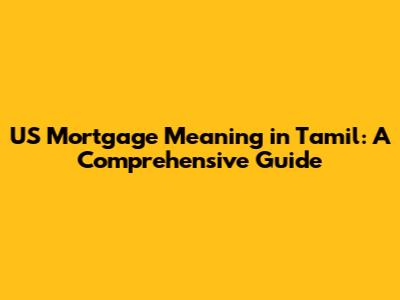 US Mortgage Meaning in Tamil: A Comprehensive Guide
