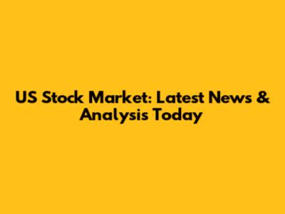 US Stock Market: Latest News & Analysis Today