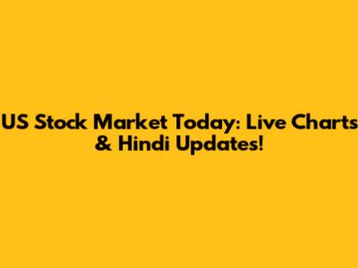 US Stock Market Today: Live Charts & Hindi Updates!