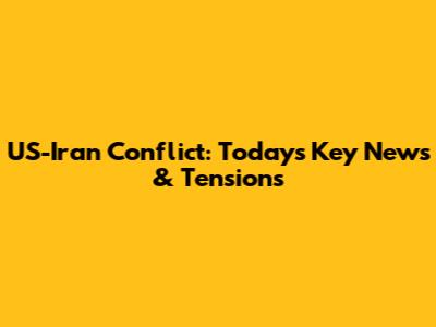 US-Iran Conflict: Today's Key News & Tensions