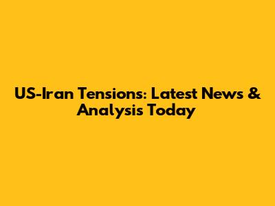 US-Iran Tensions: Latest News & Analysis Today