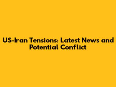 US-Iran Tensions: Latest News and Potential Conflict