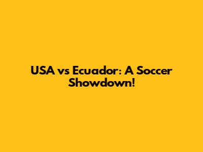 USA vs Ecuador: A Soccer Showdown!