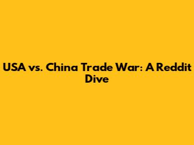 USA vs. China Trade War: A Reddit Dive