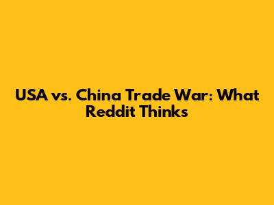 USA vs. China Trade War: What Reddit Thinks