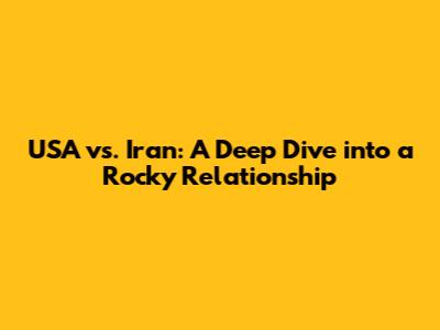 USA vs. Iran: A Deep Dive into a Rocky Relationship