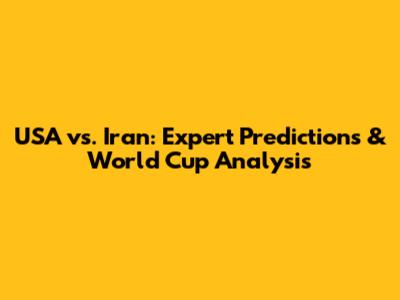 USA vs. Iran: Expert Predictions & World Cup Analysis