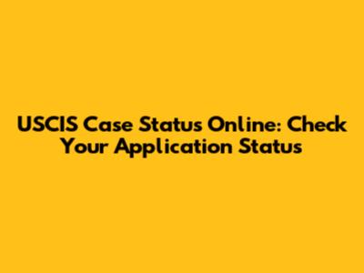 USCIS Case Status Online: Check Your Application Status