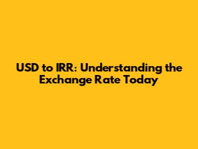 USD to IRR: Understanding the Exchange Rate Today