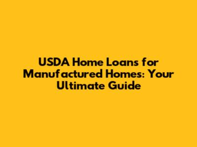 USDA Home Loans for Manufactured Homes: Your Ultimate Guide
