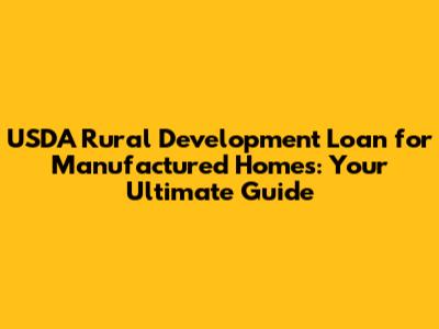 USDA Rural Development Loan for Manufactured Homes: Your Ultimate Guide