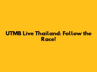 UTMB Live Thailand: Follow the Race!