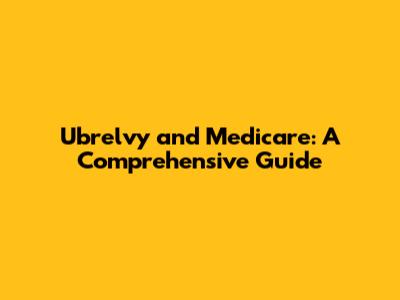 Ubrelvy and Medicare: A Comprehensive Guide