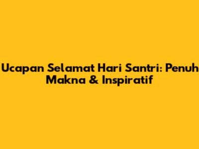 Ucapan Selamat Hari Santri: Penuh Makna & Inspiratif