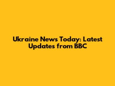 Ukraine News Today: Latest Updates from BBC