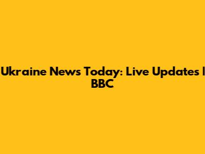 Ukraine News Today: Live Updates | BBC