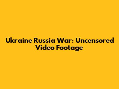 Ukraine Russia War: Uncensored Video Footage