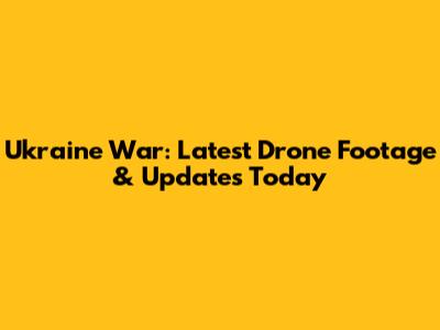 Ukraine War: Latest Drone Footage & Updates Today