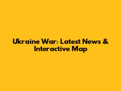 Ukraine War: Latest News & Interactive Map