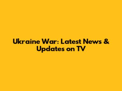 Ukraine War: Latest News & Updates on TV
