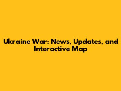 Ukraine War: News, Updates, and Interactive Map