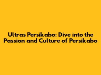 Ultras Persikabo: Dive into the Passion and Culture of Persikabo
