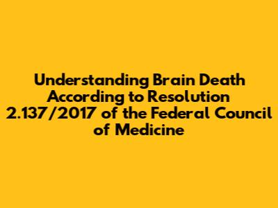 Understanding Brain Death According to Resolution 2.137/2017 of the Federal Council of Medicine