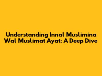 Understanding Innal Muslimina Wal Muslimat Ayat: A Deep Dive