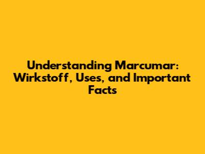 Understanding Marcumar: Wirkstoff, Uses, and Important Facts