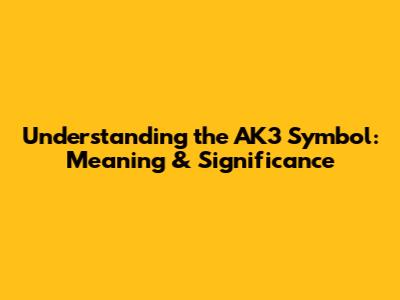 Understanding the AK3 Symbol: Meaning & Significance