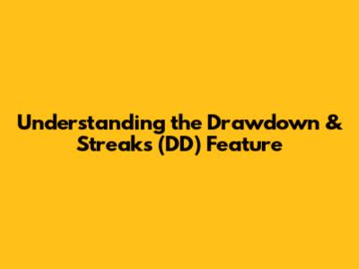 Understanding the Drawdown & Streaks (DD) Feature