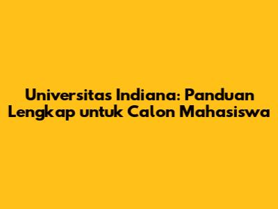 Universitas Indiana: Panduan Lengkap untuk Calon Mahasiswa