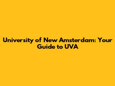 University of New Amsterdam: Your Guide to UVA