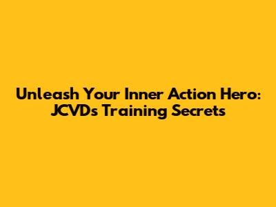 Unleash Your Inner Action Hero: JCVD's Training Secrets