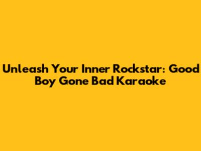 Unleash Your Inner Rockstar: 'Good Boy Gone Bad' Karaoke