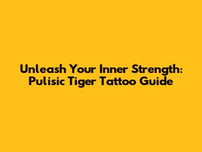 Unleash Your Inner Strength: Pulisic Tiger Tattoo Guide