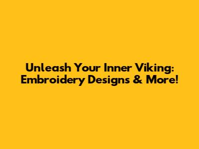 Unleash Your Inner Viking: Embroidery Designs & More!