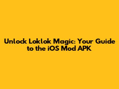Unlock Loklok Magic: Your Guide to the iOS Mod APK