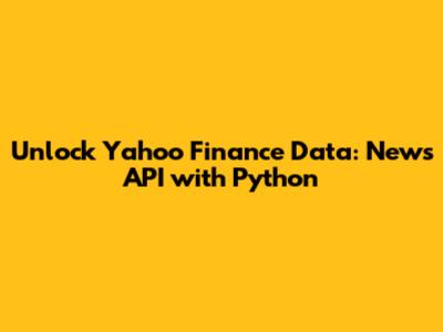 Unlock Yahoo Finance Data: News API with Python
