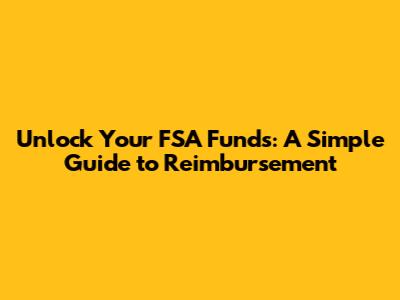 Unlock Your FSA Funds: A Simple Guide to Reimbursement