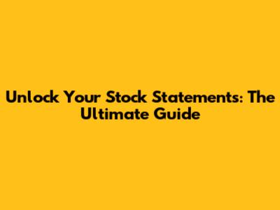 Unlock Your Stock Statements: The Ultimate Guide