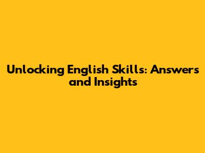 Unlocking English Skills: Answers and Insights