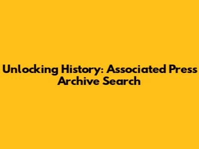 Unlocking History: Associated Press Archive Search