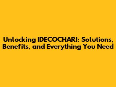 Unlocking IDECOCHARI: Solutions, Benefits, and Everything You Need
