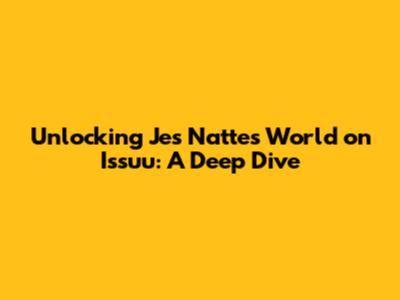 Unlocking Jes Natte's World on Issuu: A Deep Dive