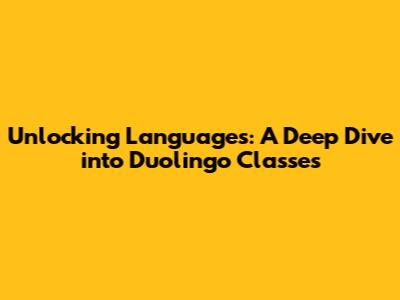 Unlocking Languages: A Deep Dive into Duolingo Classes