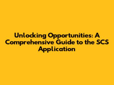 Unlocking Opportunities: A Comprehensive Guide to the SCS Application