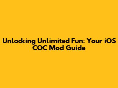 Unlocking Unlimited Fun: Your iOS COC Mod Guide