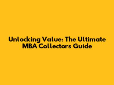 Unlocking Value: The Ultimate MBA Collector's Guide