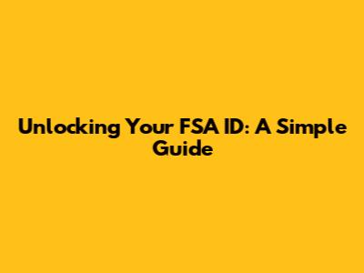 Unlocking Your FSA ID: A Simple Guide
